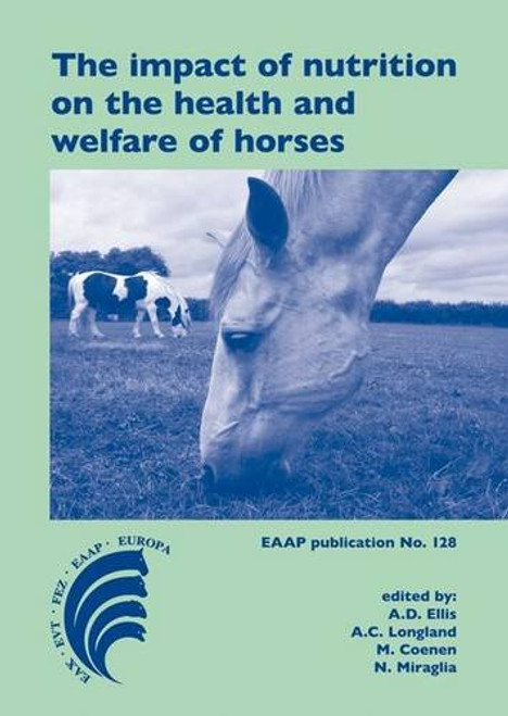 The Impact of Nutrition on the Health and Welfare of Horses: 5th European Workshop Equine Nutrition, Cirencester, United Kingdom, 19-22 September 2010 (EAAP Publication)