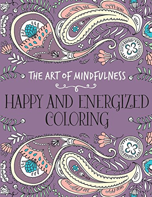 The Art of Mindfulness: Happy and Energized Coloring