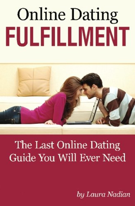 Online Dating Fulfillment: The Last Online Dating Guide You Will Ever Need