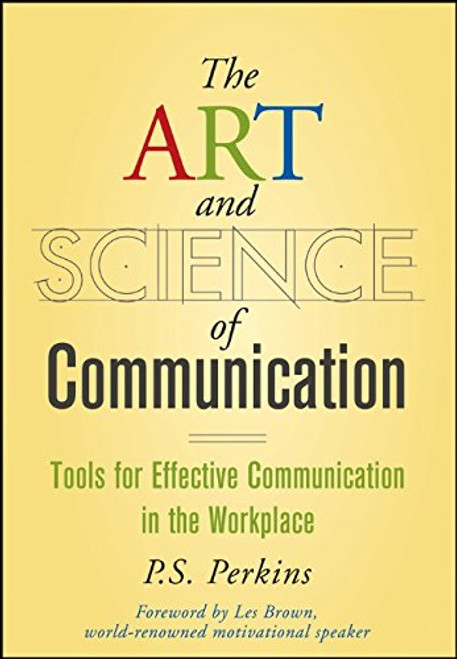 The Art and Science of Communication: Tools for Effective Communication in the Workplace