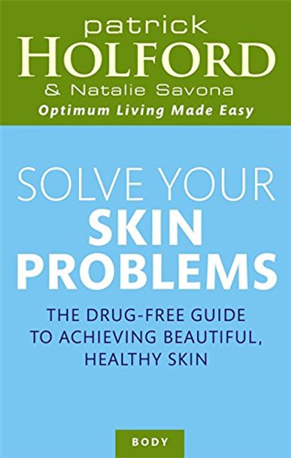 Solve Your Skin Problems: The Drug-Free Guide to Achieving Beautiful Healthy Skin (Optimum Nutrition Handbook)