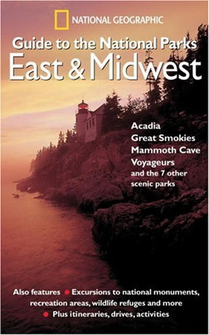 National Geographic Guide to the National Parks: East and Midwest: Acadia, Great Smokies, Mammoth Cave, Voyageurs, and the 7 Other Scenic Parks