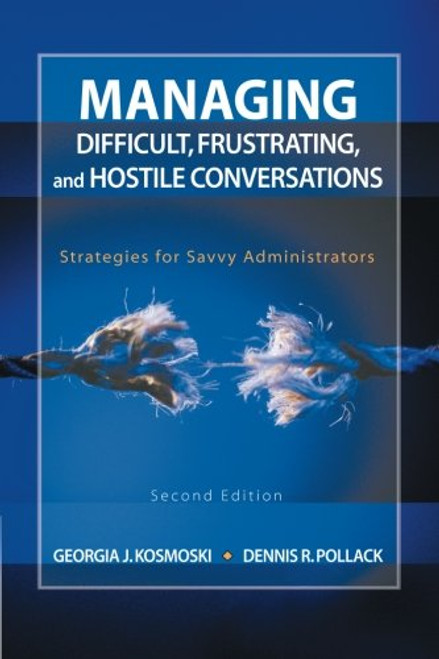 Managing Difficult, Frustrating, and Hostile Conversations: Strategies for Savvy Administrators (Volume 2)