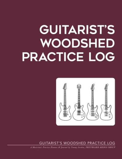 Guitarist's WOODSHED Practice Log: A Musician's Practice Planner & Journal