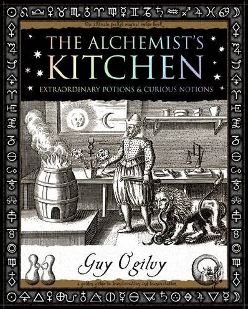 The Alchemist's Kitchen: Extraordinary Potions and Curious Notions (Wooden Books Gift Book)
