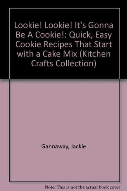 Lookie! Lookie! It's Gonna Be A Cookie!: Quick, Easy Cookie Recipes That Start with a Cake Mix (Kitchen Crafts Collection)