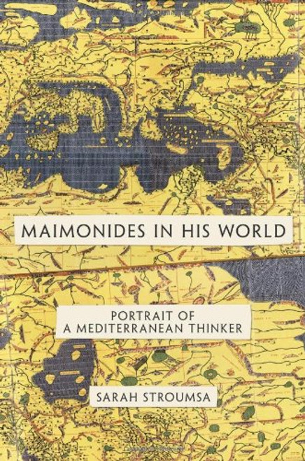 Maimonides in His World: Portrait of a Mediterranean Thinker (Jews, Christians, and Muslims from the Ancient to the Modern World)