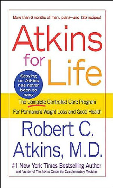 Atkins for Life: The Complete Controlled Carb Program for Permanent Weight Loss and Good Health