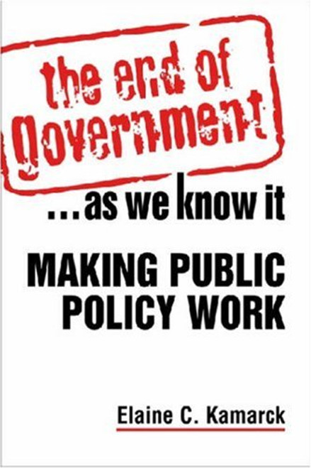 The End of Government...As We Know It: Making Public Policy Work