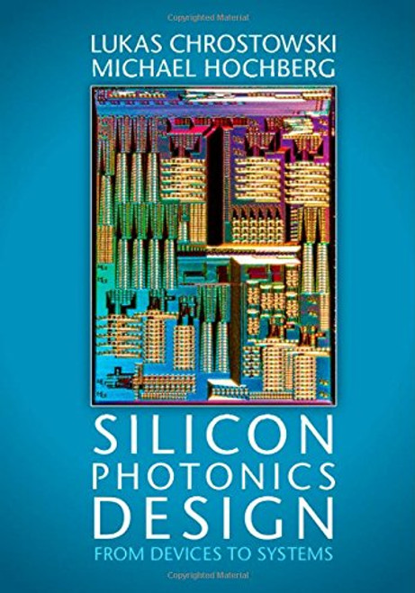 Silicon Photonics Design: From Devices to Systems