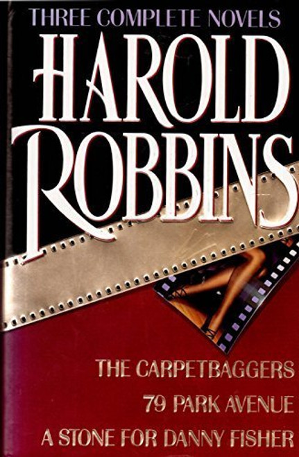 Harold Robbins: Three Complete Novels- The Carpetbaggers / 79 Park Avenue / A Stone for Danny Fisher