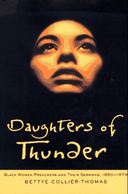 Daughters of Thunder: Black Women Preachers and Their Sermons, 1850-1979