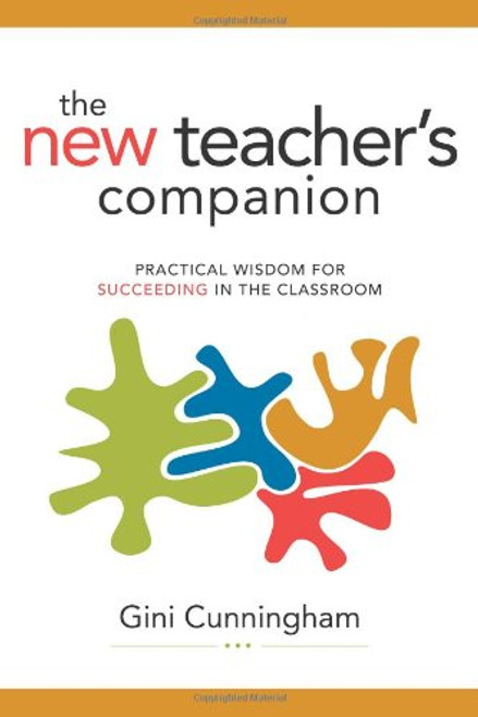 The New Teacher's Companion: Practical Wisdom for Succeeding in the Classroom