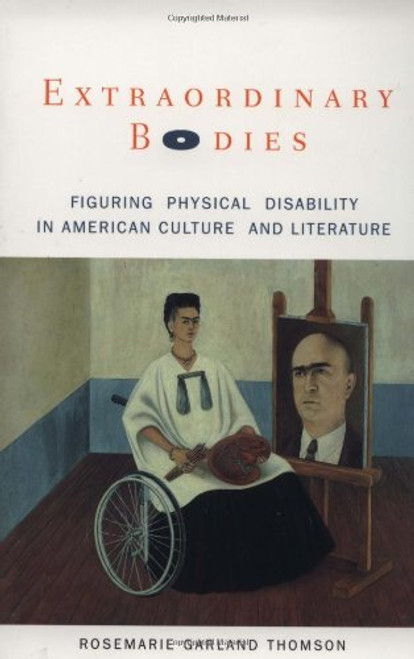 Extraordinary Bodies: Figuring Physical Disability in American Culture and Literature