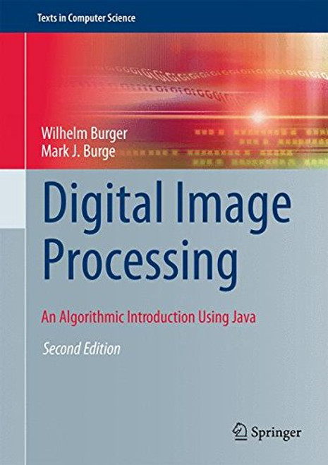 Digital Image Processing: An Algorithmic Introduction Using Java (Texts in Computer Science)