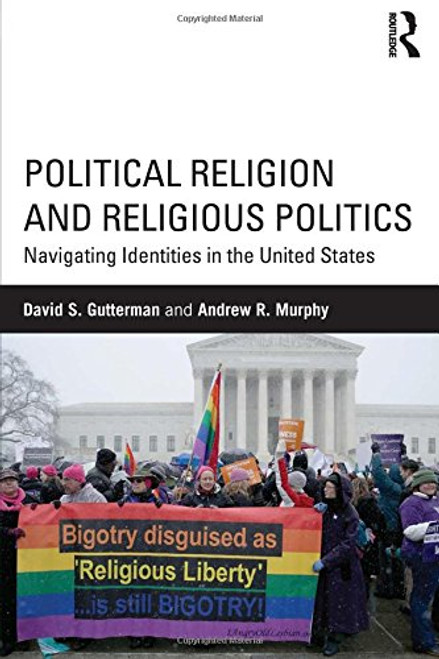 Political Religion and Religious Politics: Navigating Identities in the United States (Routledge Series on Identity Politics)