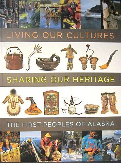 Living Our Cultures, Sharing Our Heritage: The First People's of Alaska