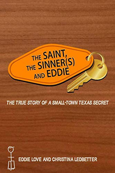 The Saint, The Sinner(s) and Eddie: The True Story of a Small-town Texas Secret