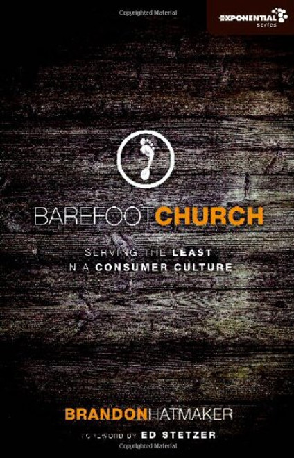 Barefoot Church: Serving the Least in a Consumer Culture (Exponential Series)