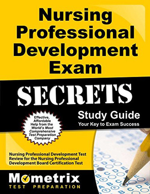 Nursing Professional Development Exam Secrets Study Guide: Nursing Professional Development Test Review for the Nursing Professional Development Board ... Test (Mometrix Secrets Study Guides)