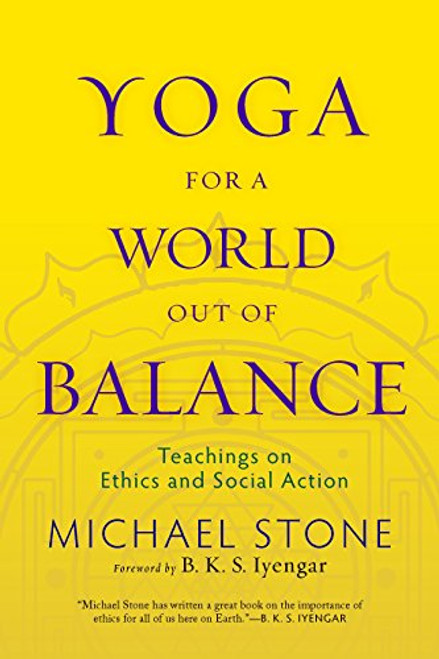 Yoga for a World Out of Balance: Teachings on Ethics and Social Action