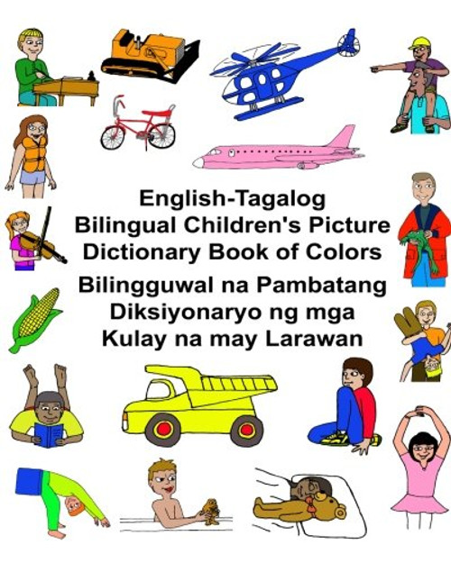 English-Tagalog Bilingual Children's Picture Dictionary Book of Colors Bilingguwal na Pambatang Diksiyonaryo ng mga Kulay na may Larawan (FreeBilingualBooks.com) (English and Tagalog Edition)