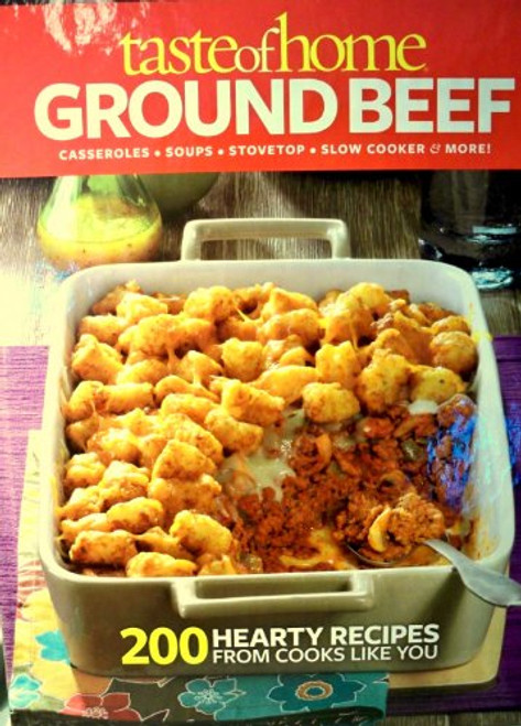 Taste of Home Ground Beef: Casseroles, Soups, Stovetop, Slow Cooker & More! (Taste of Home)