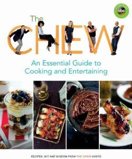 The Chew: An Essential Guide to Cooking and Entertaining: Recipes, Wit, and Wisdom from The Chew Hosts (ABC)