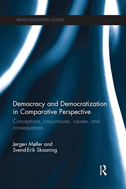 Democracy and Democratization in Comparative Perspective: Conceptions, Conjunctures, Causes, and Consequences (Democratization Studies)