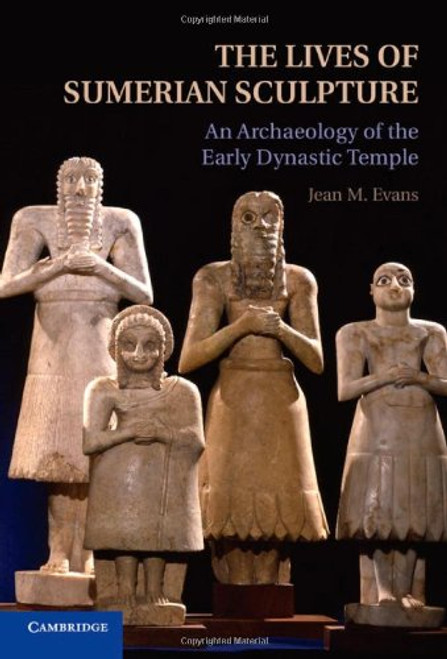 The Lives of Sumerian Sculpture: An Archaeology of the Early Dynastic Temple