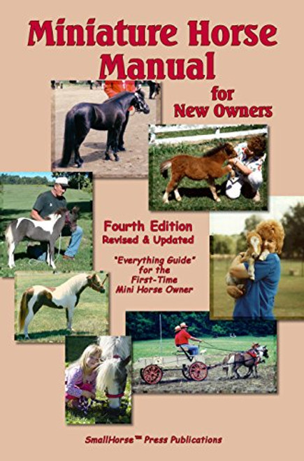 Miniature Horse Manual for New Owners A Newly Revised and Updated Guide for the First Time Minature Horse Owner