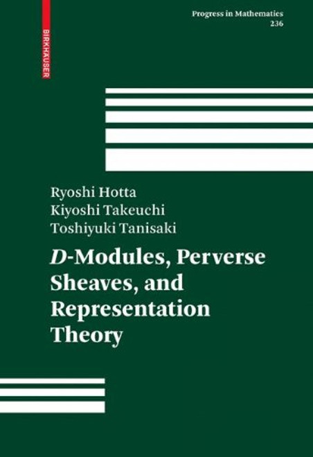 236: D-Modules, Perverse Sheaves, and Representation Theory (Progress in Mathematics)