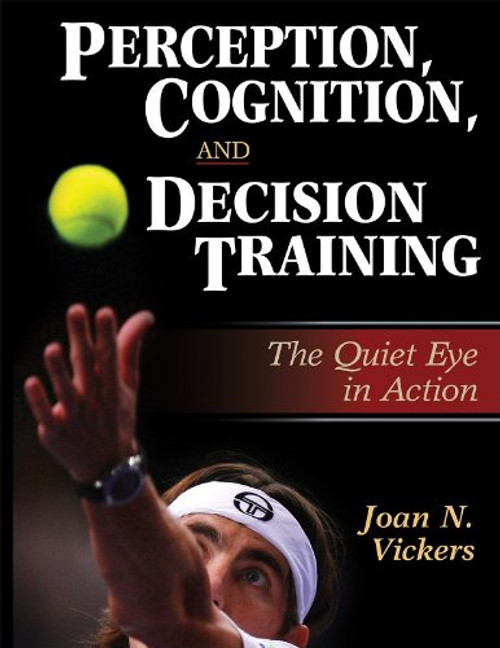 Perception, Cognition, and Decision Training:The Quiet Eye in Act