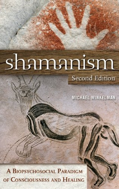 Shamanism: A Biopsychosocial Paradigm of Consciousness and Healing, 2nd Edition