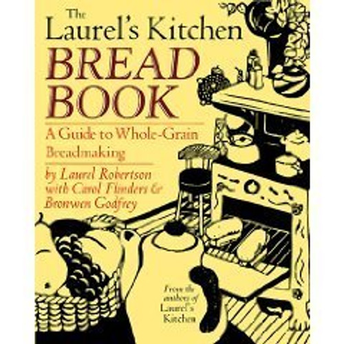 The Laurel's Kitchen Bread Book: A Guide to Whole-Grain Breadmaking