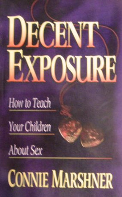 Decent Exposure: How to Teach Your Children About Sex