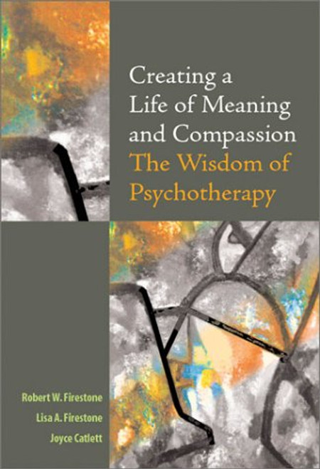 Creating a Life of Meaning and Compassion: The Wisdom of Psychotherapy