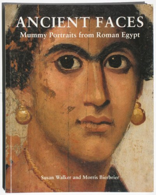 Ancient Faces: Mummy Portraits from Roman Egypt (A catalogue of Roman portraits in the British Museum)