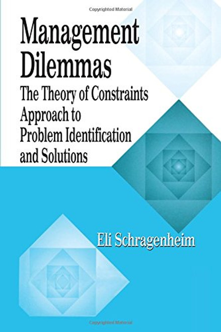 Management Dilemmas: The Theory of Constraints Approach to Problem Identification and Solutions