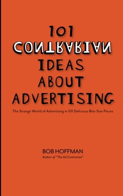 101 Contrarian Ideas About Advertising