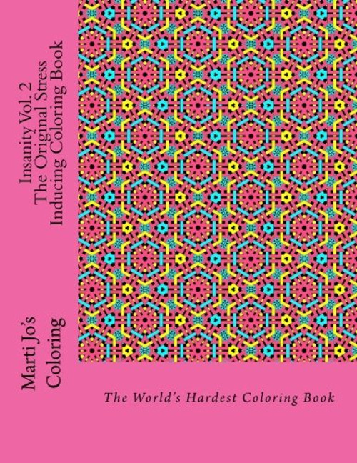 Insanity Vol. 2 - The Original Stress Inducing Coloring Book: The World's Hardest Coloring Book