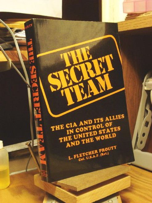 The Secret Team: The CIA and Its Allies in Control of the United States and the World