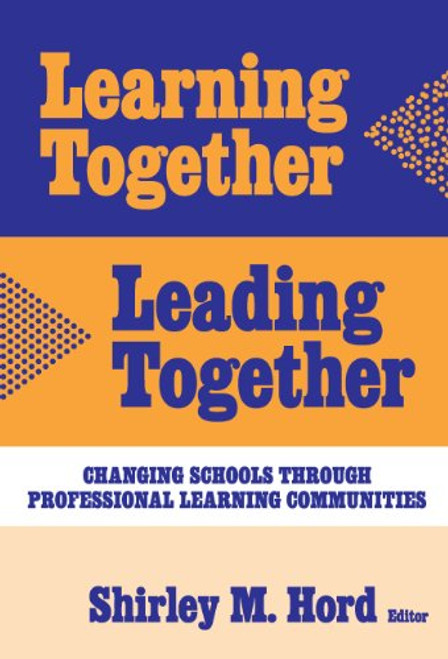 Learning Together, Leading Together: Changing Schools Through Professional Learning Communities (Critical Issues in Educational Leadership) (Critical Issues in Educational Leadership Series)