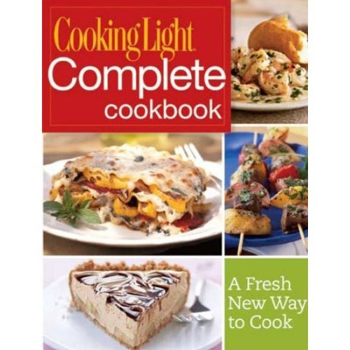 Cooking Light Complete Cookbook - A Fresh New Way to Cook