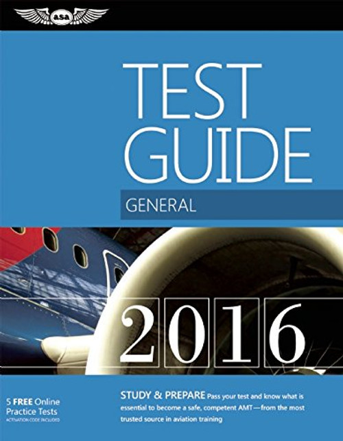 General Test Guide 2016: The Fast-Track to Study for and Pass the Aviation Maintenance Technician Knowledge Exam (Fast-Track Test Guides)