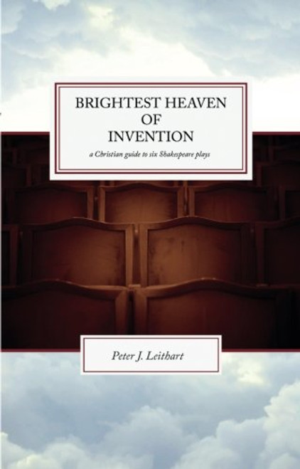 Brightest Heaven of Invention: A Christian Guide To Six Shakespeare Plays