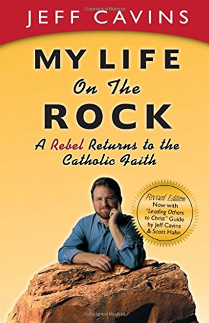My Life on the Rock: A Rebel Returns to the Catholic Faith (Revised Edition)