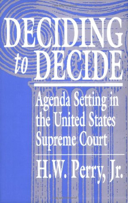 Deciding to Decide: Agenda Setting in the United States Supreme Court