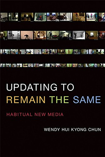 Updating to Remain the Same: Habitual New Media (MIT Press)