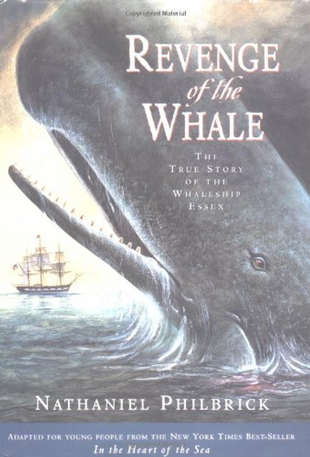 Revenge of The Whale: The True Story of the Whaleship Essex (Boston Globehorn Book Honors)